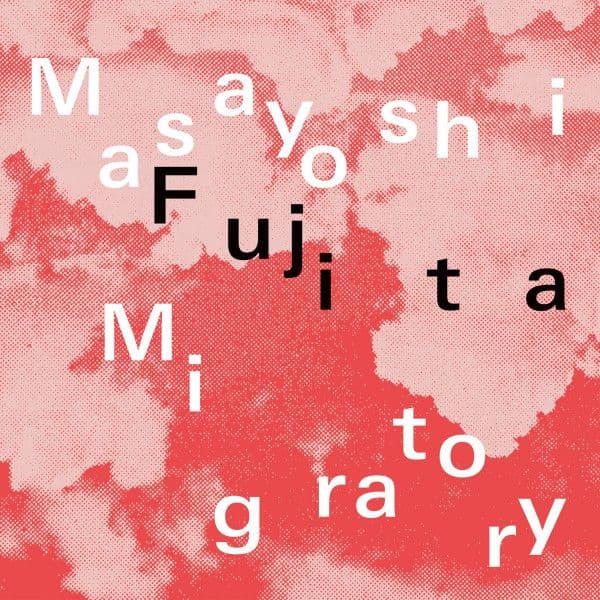 Masayoshi Fujita – Migratory